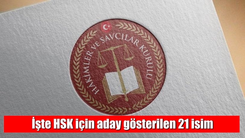 İşte HSK için aday gösterilen 21 isim