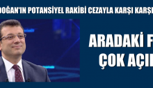 ”ERDOĞAN’IN POTANSİYEL RAKİBİ CEZAYLA KARŞI KARŞIYA”