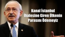 Kılıçdaroğlu: Kanal İstanbul ihalesine giren ülkenin parasını ödemeyiz