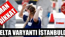 DELTA VARYANTI İSTANBUL’DA