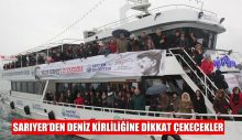 SARIYER’DEN DENİZ KİRLİLİĞİNE DİKKAT ÇEKECEKLER