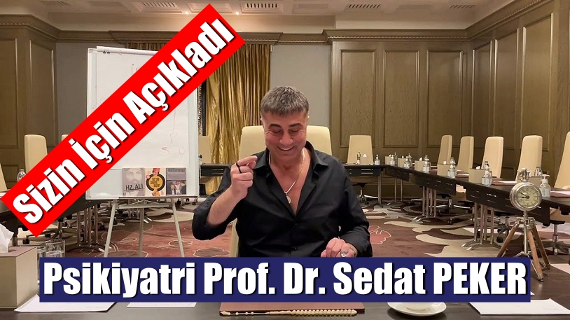 Psikiyatri Prof. Dr. Sedat PEKER “Sizin İçin Açıkladı”