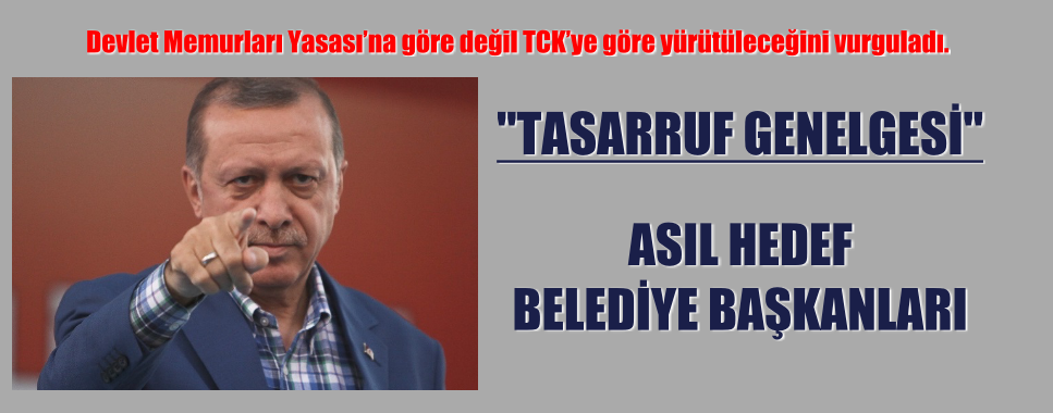 Erdoğan’ın ‘tasarruf genelgesi’ planı ifşa oldu: Asıl hedef belediye başkanları…