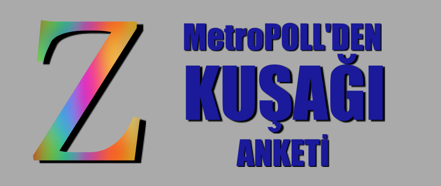 MetroPoll’den ‘Z kuşağı’ anketi: