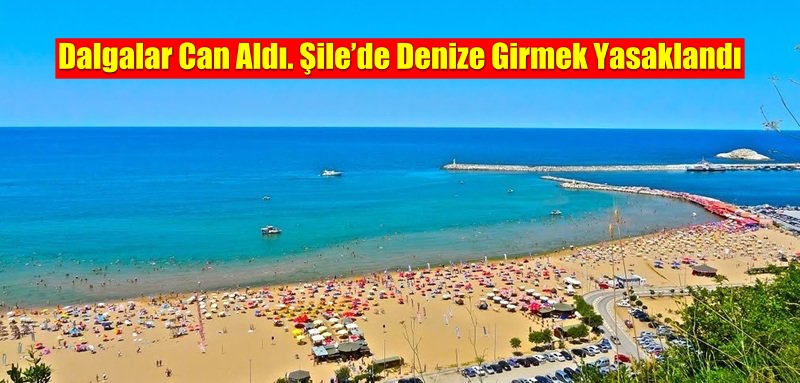 Dalgalar Can Aldı. Şile’de Denize Girmek Yasaklandı