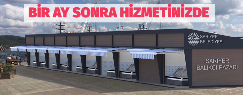 SARIYER BALIKÇILAR ÇARŞISI 1 AY SONRA HİZMETİNİZDE