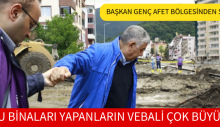 BAŞKAN GENÇ AFET BÖLGESİNDEN SESLENDİ; BU BİNALARI YAPANLARIN VEBALİ ÇOK BÜYÜK