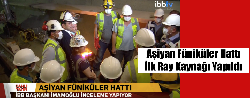 Aşiyan Füniküler Hattı İlk Ray Kaynağı Yapıldı