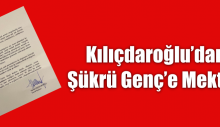 Kılıçdaroğlu’dan Şükrü Genç’e Mektup