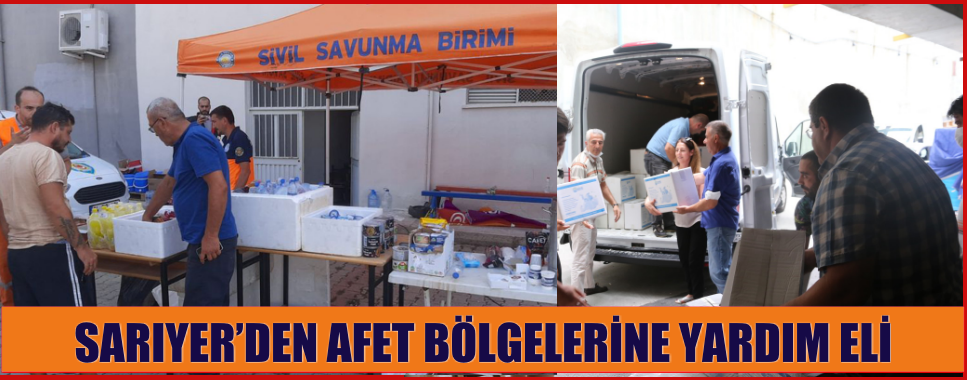 SARIYER’DEN AFET BÖLGELERİNE YARDIM ELİ