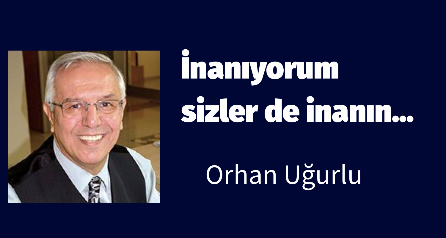 İnanıyorum sizler de inanın