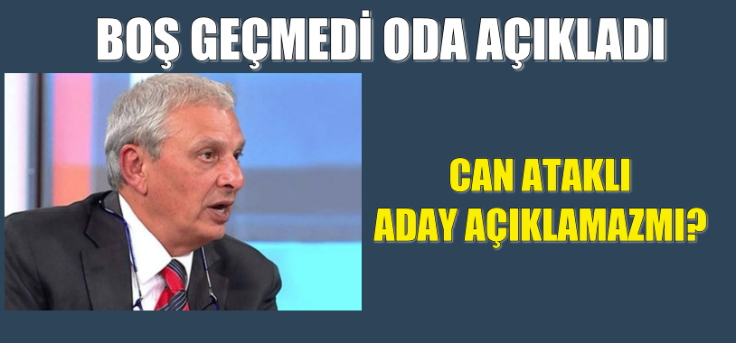 Herkes açıklarda Can Ataklı aday açıklamaz mı?