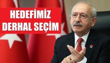 Kemal Kılıçdaroğlu “Hedefimiz derhal seçim”