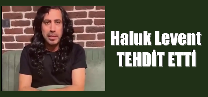 Haluk Levent, ‘tehdit etti’: Gelmezseniz Death Metal…