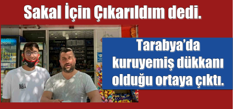 Sakal İçin Çıkarıldım dedi. Tarabya’da kuruyemiş dükkanı olduğu ortaya çıktı.