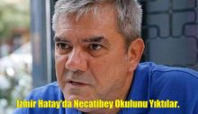 İzmir Hatay’da Necatibey Okulunu Yıktılar.