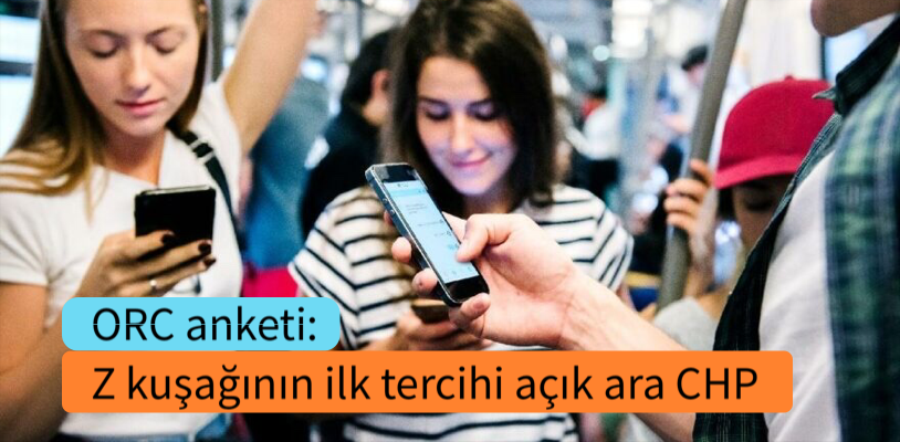 ORC anketi: Z kuşağının ilk tercihi açık ara CHP
