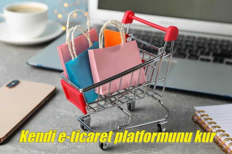 Kendi e-ticaret platformunu kurmak isteyenlere 7 öneri