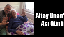 Altay Unan’ın Acı Günü