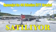 Ayazağa’daki 49 dönümlük İETT arazisi ihaleye çıktı