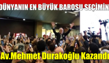 Dünyanın En Büyük Barosu Seçimini Av.Mehmet Durakoğlu Kazandı