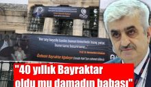 40 yıllık Bayraktar oldu mu damadın babası