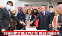 CUMHURİYET HALK PARTİSİ BABA OCAĞIDIR