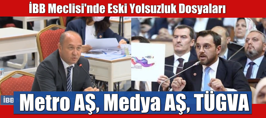 İBB Meclisi’nde eski dönemdeki yolsuzluk dosyaları konuşuluyor