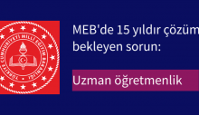 MEB’de 15 yıldır çözüm bekleyen sorun: Uzman öğretmenlik