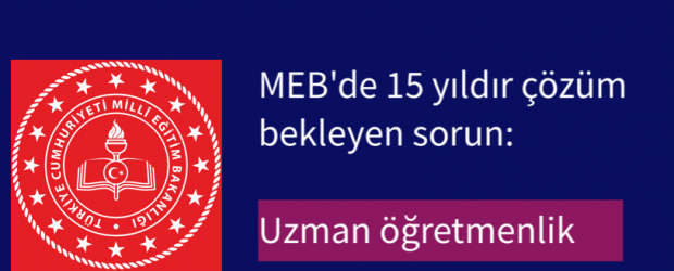 MEB’de 15 yıldır çözüm bekleyen sorun: Uzman öğretmenlik