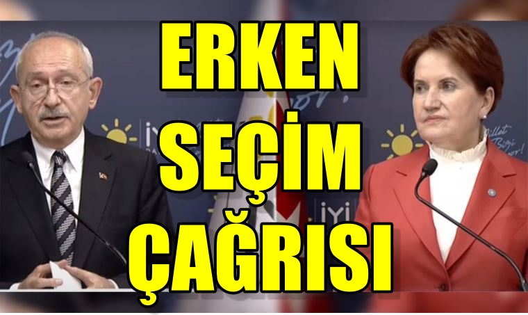 Kılıçdaroğlu ile Akşener’den erken seçim çağrısı.