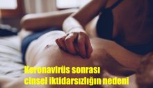 Koronavirüs sonrası cinsel iktidarsızlığın nedeni belli oldu