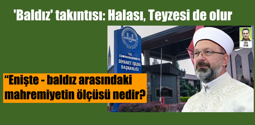 Diyanet’in ‘baldız’ takıntısı: Halası, teyzesi de olur