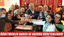 “ÖĞRETMENLER BARIŞI VE HUZURU ÖĞRETENLERDİR”