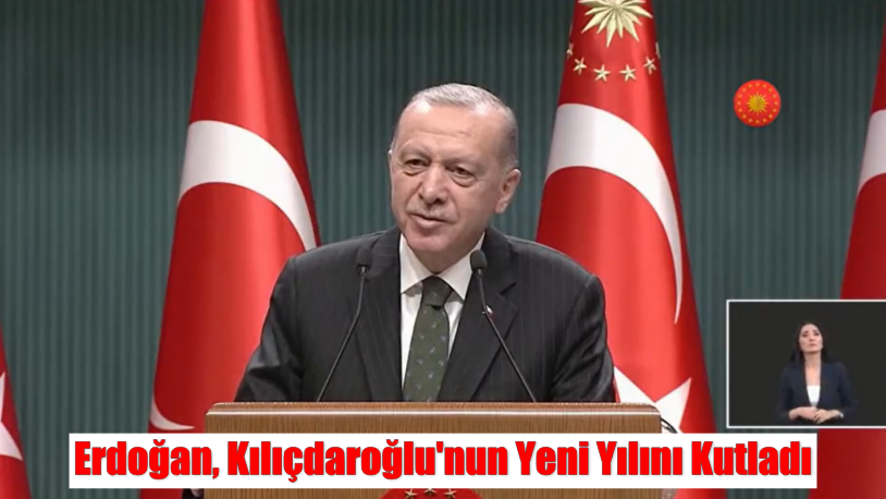 Erdoğan, Kılıçdaroğlu’nun Yeni Yılını Kutladı