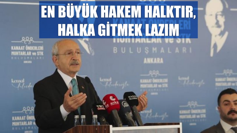 EN BÜYÜK HAKEM HALKTIR, HALKA GİTMEK LAZIM