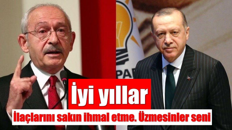 İlaçlarını sakın ihmal etme. Üzmesinler seni. İyi yıllar