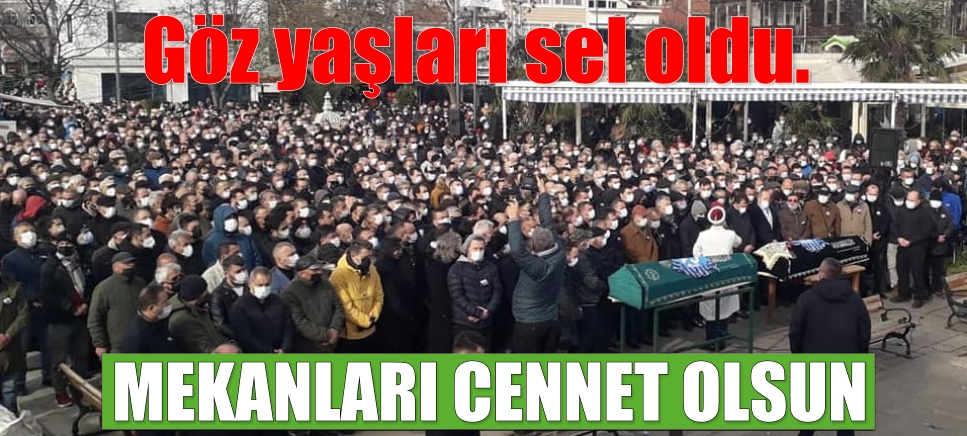 Göz yaşları sel oldu. MEKANINIZ CENNET OLSUN