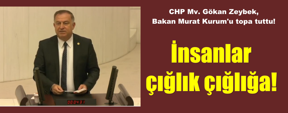 CHP Mv. Gökan Zeybek, Bakan Murat Kurum’u topa tuttu!