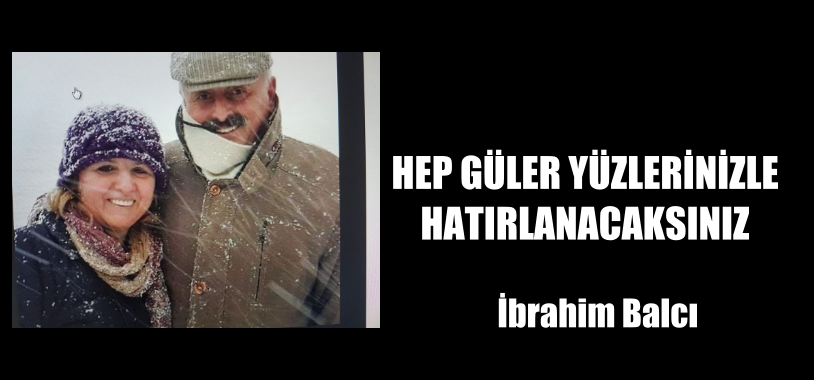 HEP GÜLER YÜZLERİNİZLE HATIRLANACAKSINIZ