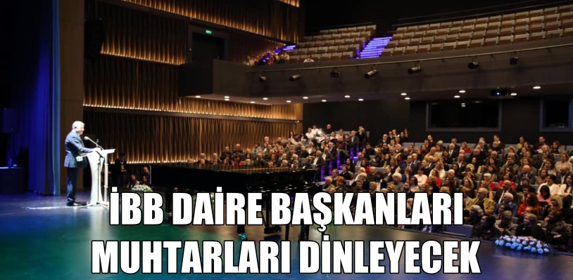 İBB DAİRE BAŞKANLARI MUHTARLARI DİNLEYECEK