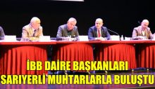 İBB DAİRE BAŞKANLARI SARIYERLİ MUHTARLARLA BULUŞTU