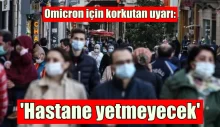Omicron için korkutan uyarı: ‘Hastane yetmeyecek’