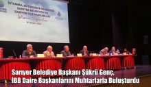 Şükrü Genç, İBB Daire Başkanlarını Muhtarlarla Buluşturdu