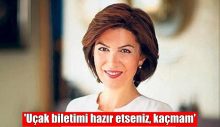 ‘Uçak biletimi hazır etseniz, kaçmam’