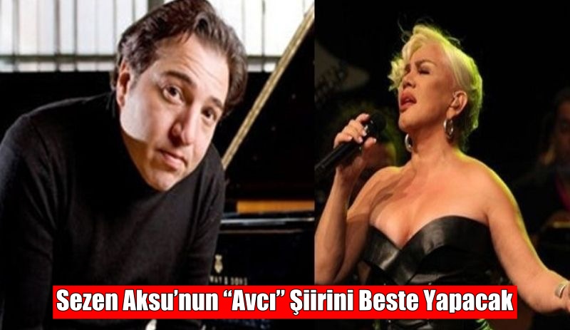 Sezen Aksu’nun “Avcı” Şiirini Beste Yapacak