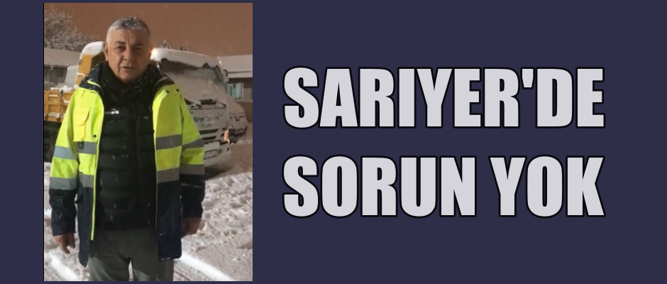 SARIYER’DE SORUN YOK