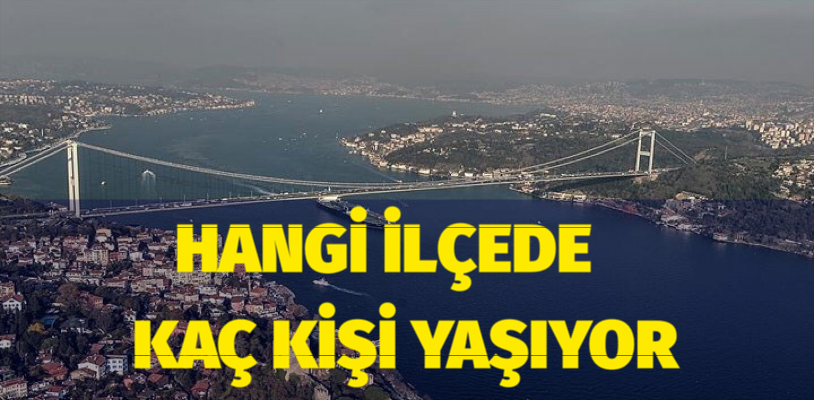 İstanbul’da Hangi İlçelerde Kaç Kişi Yaşıyor