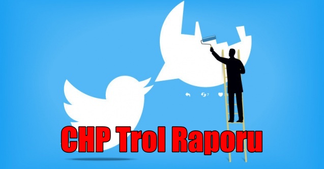 CHP trollerin raporunu hazırladı