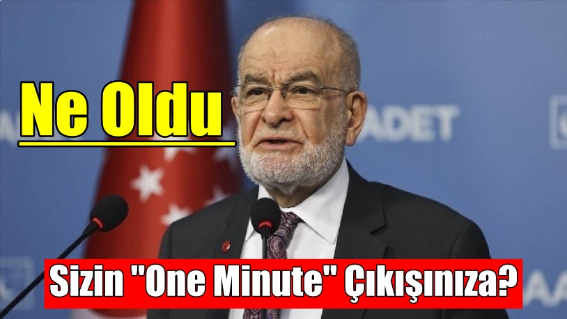 Ne oldu sizin “one minute” çıkışınıza?